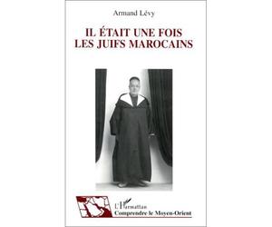 Il était une fois les Juifs marocains - témoignage et histoire de la vie quotidienne - Armand Levy - L'harmattan - Livre