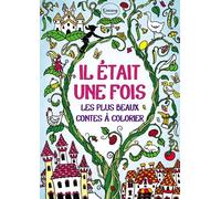 Il Était Une Fois - Les Plus Beaux Contes À Colorier