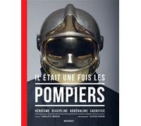 Il était une fois les pompiers - Nouvelle édition Héroïsme , discipline, adrénaline, sacrifice - Charlotte MOREAU - Marabout - broché - Guide