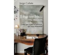 Il Était Une Fois - Ma Maison - Créez Pas À Pas Un Intérieur Qui Vous Ressemble