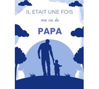 Il était une fois, ma vie de papa: Journal de souvenir d'un père
