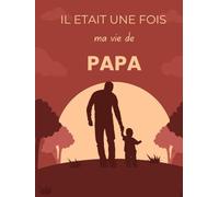 Il était une fois, ma vie de papa: Journal de souvenir d'un père