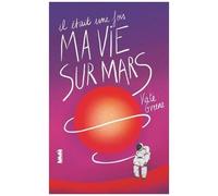 Il Était Une Fois Ma Vie Sur Mars