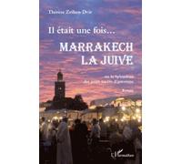 Il était une fois. . .MARRAKECH LA JUIVE: ou la Spendeur des jours nacrés d'automne - Roman