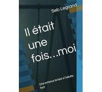 Il était une fois…moi: Une enfance brisée à l’adulte fort