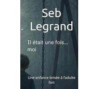Il était une fois…moi: Une enfance brisée à l’adulte fort