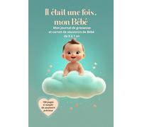 Il était une fois, mon Bébé: Mon journal de grossesse et carnet de souvenirs de Bébé de 0 à 1 an