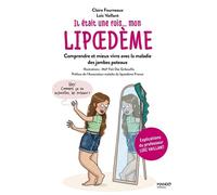 Il était une fois mon lipoedème Comprendre et mieux vivre avec la maladie des jambes poteaux - Claire Fourneaux - Mango - broché - Guide
