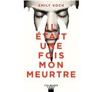 Il était une fois mon meurtre Emily Koch (Auteur)