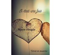 Il était une fois Notre couple: Carnet de souvenirs à compléter - 7*10 pouces - 100 pages - Cadeau St Valentin Couple
