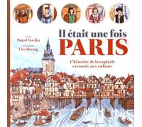 Il Était Une Fois Paris - L'histoire De La Capitale Racontée Aux Enfants