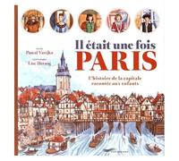 Il Était Une Fois Paris - L'histoire De La Capitale Racontée Aux Enfants