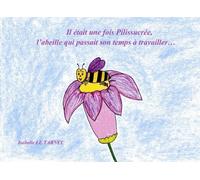 Il etait une fois Pilissucree, l'abeille qui passait son temps a travailler... (6-8 ans): Le travail