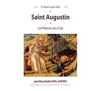 Il Était Une Fois Saint Augustin - Le Pèlerin Du Ciel