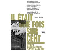 Il était une fois sur cent: Rêveries fragmentaires sur l'emprise statistique