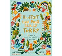 Il était une fois sur la Terre - 12 contes pour une planète à protéger - Album jeunesse de contes écologiques - À partir de 6 ans