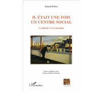 Il était une fois un centre social Le défi du vivre ensemble - Samuel Schiro - L'harmattan - broché - Essai