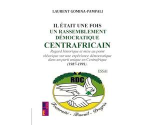 Il était une fois un rassemblement démocratique centrafricain: Regard historique et mise au point théorique su une expérience démocratique dans un parti unique en