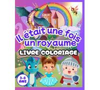 Il était une fois un royaume: 60 illustrations féeriques à colorier - Princesses, dragons, chevaliers et créatures magiques