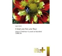 Il était une fois une fleur (mais à l'intérieur il y avait un bourdon) TOME UN - Agnès Michel - Croix Du Salut - broché - Essai