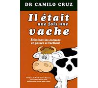 Il était une fois une vache - Eliminer les excuses et passez à l'action: COMMENT ELIMINER LES EXCUSES ET REFUSER LA MEDIOCRITE