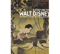 il etait une fois walt disney: AUX SOURCES DE L ART DES STUDIOS DISNEY