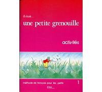 Il était... une petite grenouille 1 : Méthode de français pour les petits, Cahier d'activités