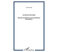 Il était une voix: Quand un imitateur est possédé par Fernandel... – L'Harmattan