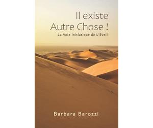 Il existe Autre Chose !: Suivez la Voie Initiatique de l’Eveil pour vous libérer du conditionnement social et accéder à l’amour de soi.
