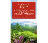 Il existe une solution spirituelle à tous vos problèmes - Wayne W. Dyer - J'ai Lu - Poche - Récit