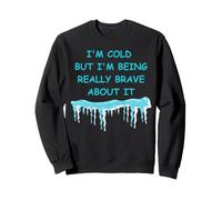Il Fait Froid mais Je suis Vraiment courageuse à ce Sujet. Plaisir Hivernal Sweatshirt