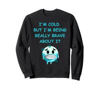 Il Fait Froid mais Je suis Vraiment courageuse à ce Sujet. Plaisir Hivernal Sweatshirt
