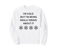 Il Fait Froid mais Je suis Vraiment courageuse à ce Sujet. Plaisir Hivernal Sweatshirt