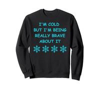 Il Fait Froid mais Je suis Vraiment courageuse à ce Sujet. Plaisir Hivernal Sweatshirt