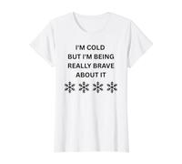 Il Fait Froid mais Je suis Vraiment courageuse à ce Sujet. Plaisir Hivernal T-Shirt Graphique avec Valeur