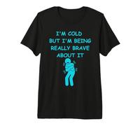 Il Fait Froid mais Je suis Vraiment courageuse à ce Sujet. Plaisir Hivernal T-Shirt Haut de Gamme
