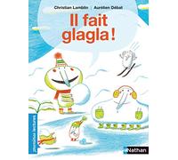 Il fait glagla ! - Premières Lectures CP Niveau 3 - Dès 6 ans: Niveau - Je lis comme un grand