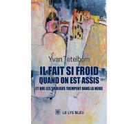 Il fait si froid quand on est assis et que les souliers trempent dans la neige - Yvan Tetelbom - Le Lys Bleu - broché - Poésie