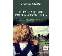 Il fallait que vous soyez tous là - François Laërte - Douro - broché - Roman