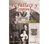 IL FALLAIT Y CROIRE... Alexandre Lofi, Héros du jour J - Denise Beau-Lofi - Du Bout De La Rue - broché - Essai