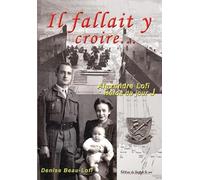 Il fallait y croire...: Dans l'intimité d'Alexandre Lofi, ce héros du jour J