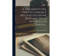 Il Fallimento Nel Diritto Comune E Nella Legislazione Bancaria Della Republica Di Venezia...