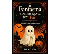 Il Fantasma che non sapeva fare Bù: Un Libro per Bambini sull'Unicità, l'Autostima e la Forza della Gentilezza