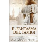 Il Fantasma del Tamigi: In una Londra dove nulla è ciò che sembra, il destino unisce un capitano, una sconosciuta… e Charles Dickens, in cerca di verità.