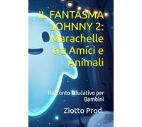 IL FANTASMA JOHNNY 2: Marachelle tra Amici e Animali: Racconto Educativo per Bambini