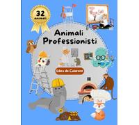 Il Fantastico Mondo degli Animali Professionisti - Libro da Colorare: 32 figure