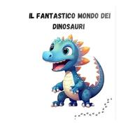 IL FANTASTICO MONDO DEI DINOSAURI: Libro da colorare per bambini