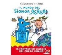 Il Fantastico Viaggio Nel Corpo Umano. Il Mondo Del Signor Acqua