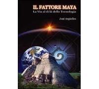 Il Fattore Maya. La Via Al Di Là Della Tecnologia