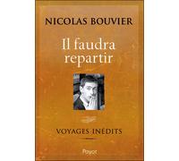 Il faudra repartir Nicolas Bouvier (Auteur), François Laut (Préface), Mario Pasa (Préface)